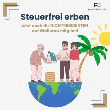 Es ist auf beigen Untergrund der Titel " Steuerfrei Erben" in blauer Schrift zu lesen. Darunter steht in Beige: Jetzt auch für NICHTRESIDENTEN auf Mallorca möglich! Darunter sieht man die untere Hälfte der Weltkugel. Auf dieser Steht ein Opa, mit einem Haus in der Hand, das er an eine junge Frau und einen jungen Mann ü